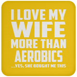 I Love My Wife More Than aerobics - Drink Coaster