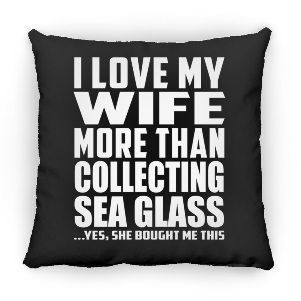 I Love My Wife More Than Collecting Sea Glass - Throw Pillow Black