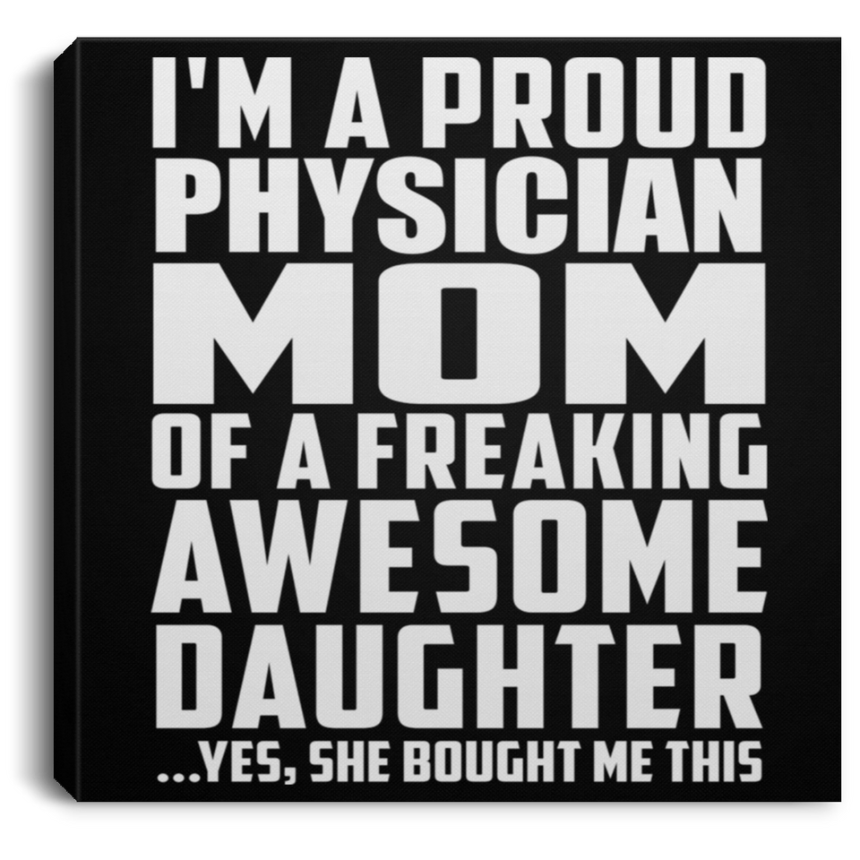 Proud Physician Mom Of Awesome Daughter - Canvas Square