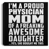 Proud Physician Mom Of Awesome Daughter - Canvas Square