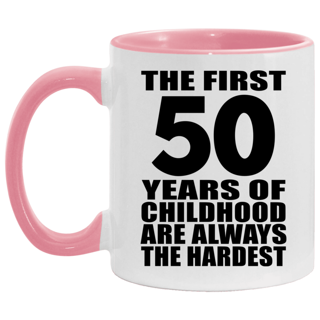 50th Birthday First 50 Years of Childhood Are The Hardest - 11oz Accent Mug Pink