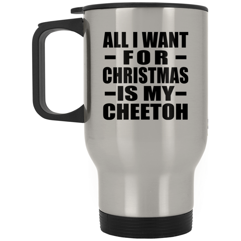 All I Want For Christmas Is My Cheetoh - Silver Travel Mug