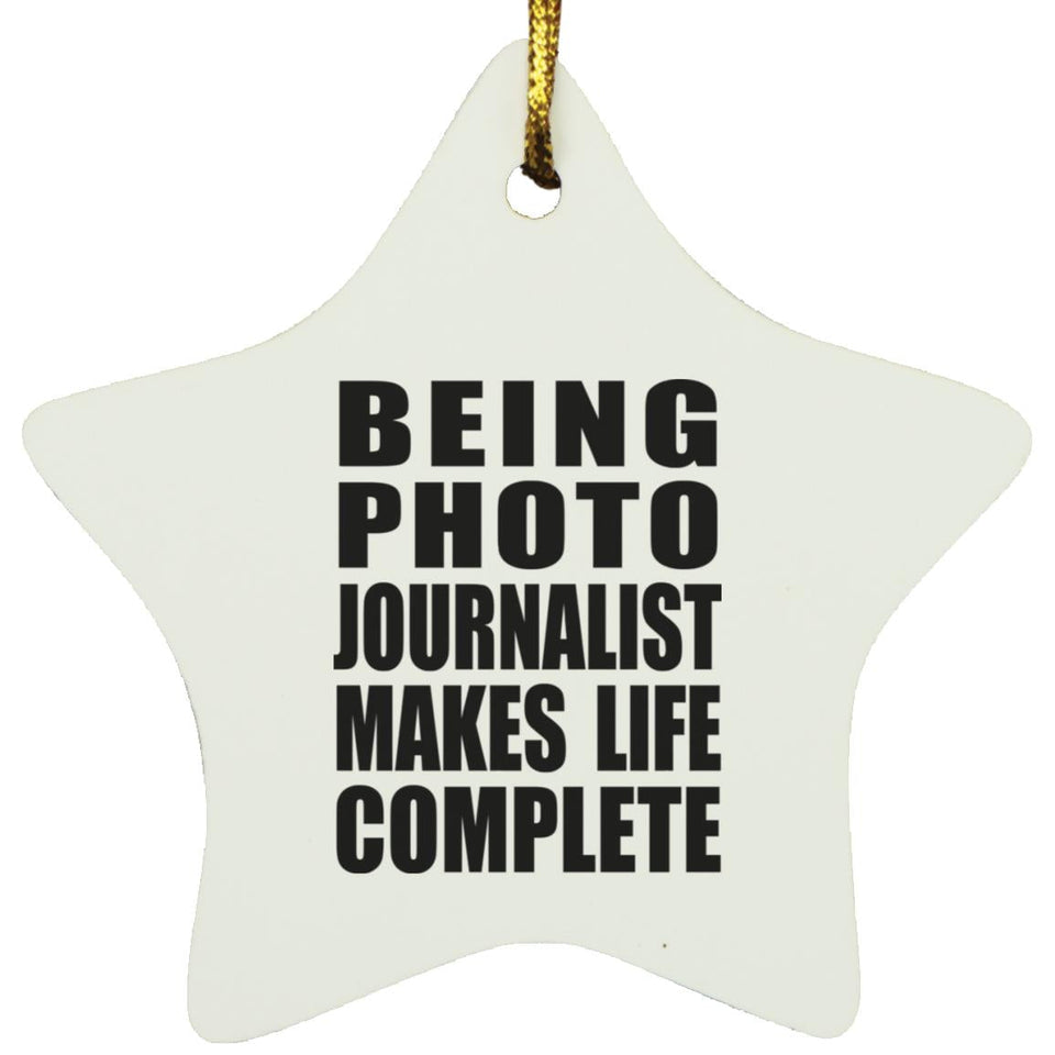 Being Photo Journalist Makes Life Complete - Star Ornament