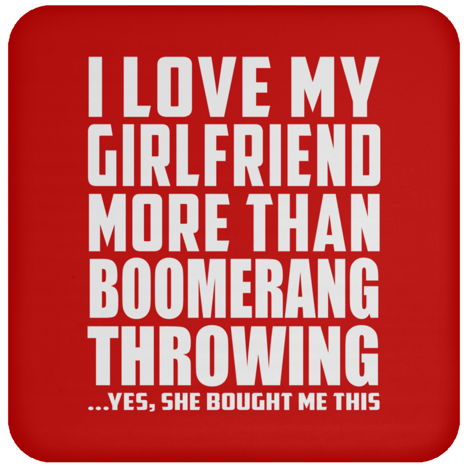 I Love My Girlfriend More Than Boomerang Throwing - Drink Coaster