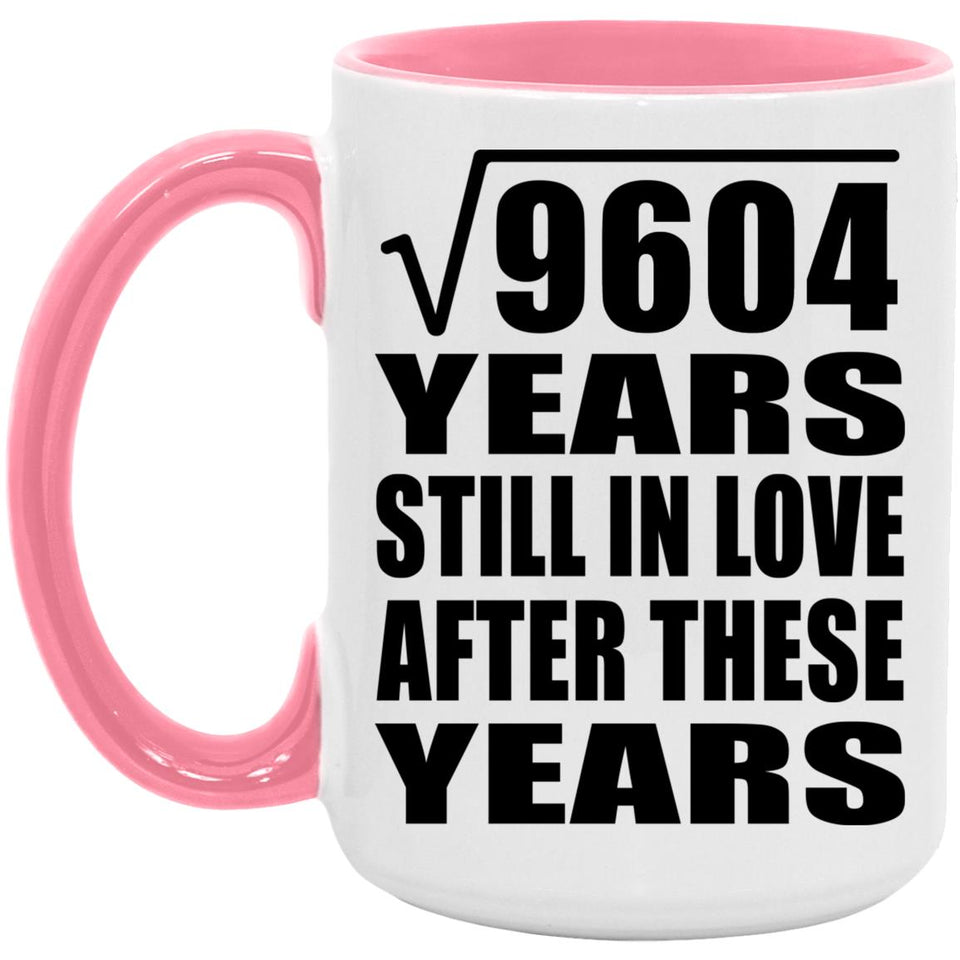 98th Anniversary Square Root of 9604 Years Still In Love - 15oz Accent Mug Pink