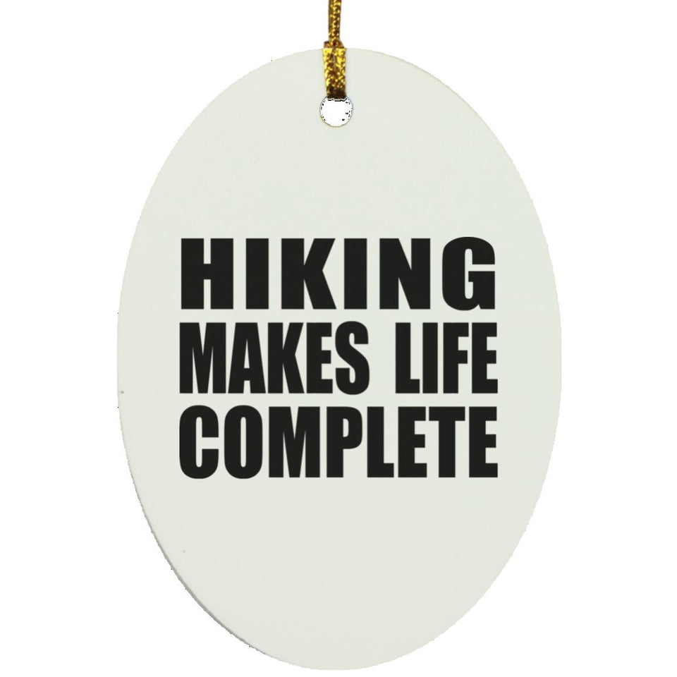 Hiking Makes Life Complete - Oval Ornament