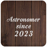 Astronomer Since 2023 - Drink Coaster D