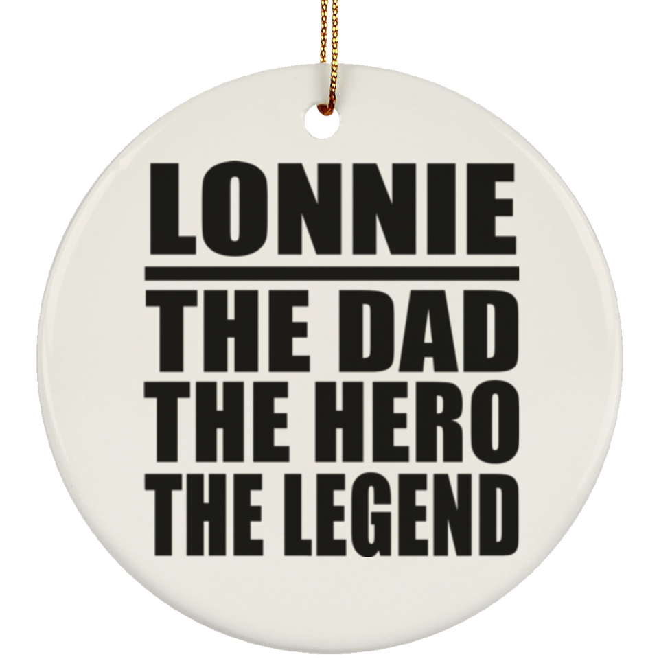 Lonnie The Dad The Hero The Legend - Circle Ornament