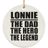 Lonnie The Dad The Hero The Legend - Circle Ornament