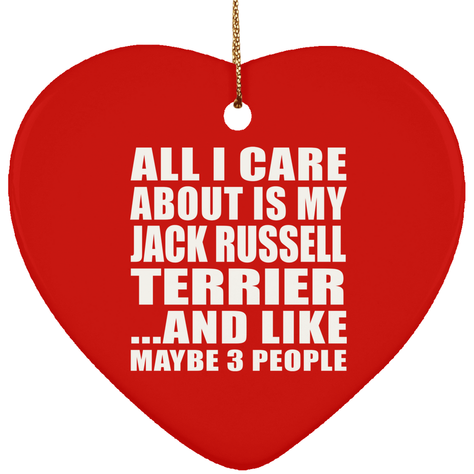 All I Care About Is My Jack Russell Terrier - Heart Ornament