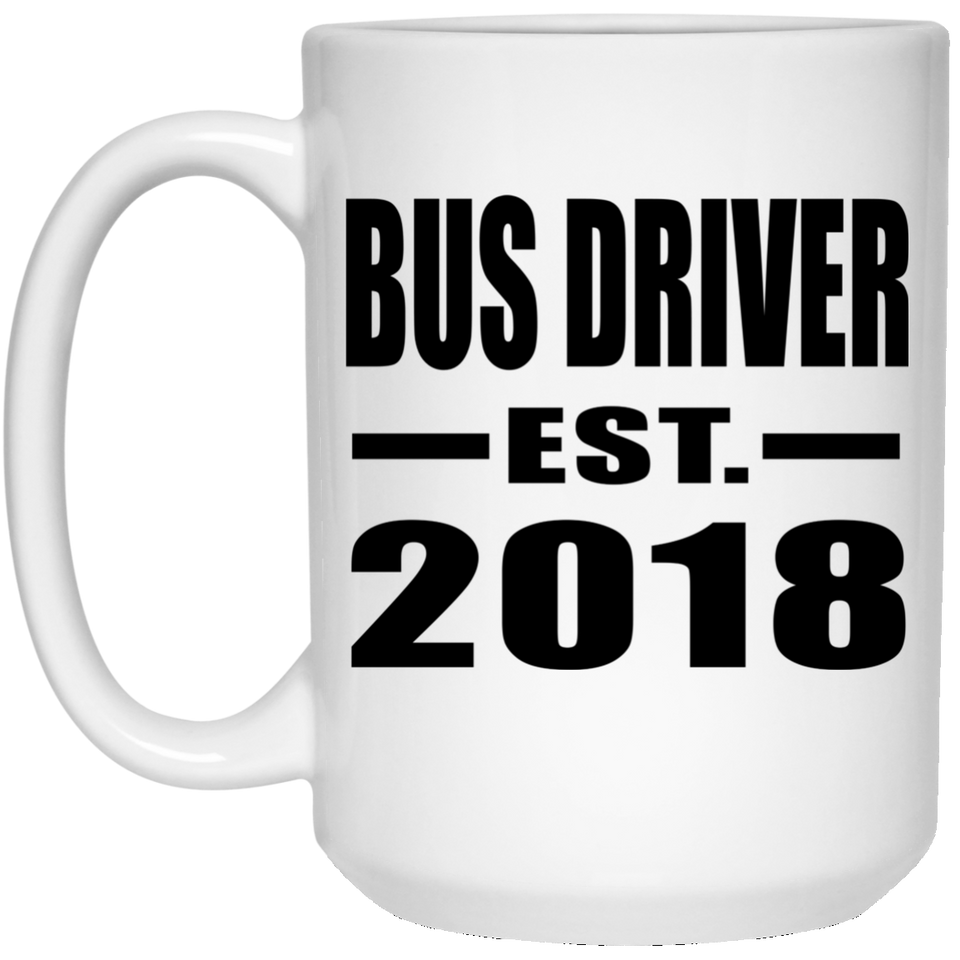 Bus Driver Established EST. 2018 - 15 Oz Coffee Mug