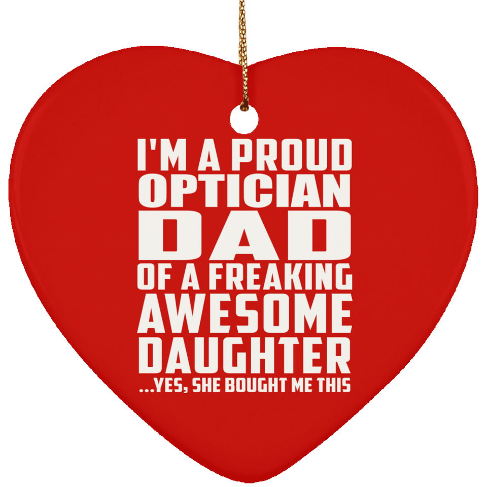 Proud Optician Dad Of Awesome Daughter - Heart Ornament