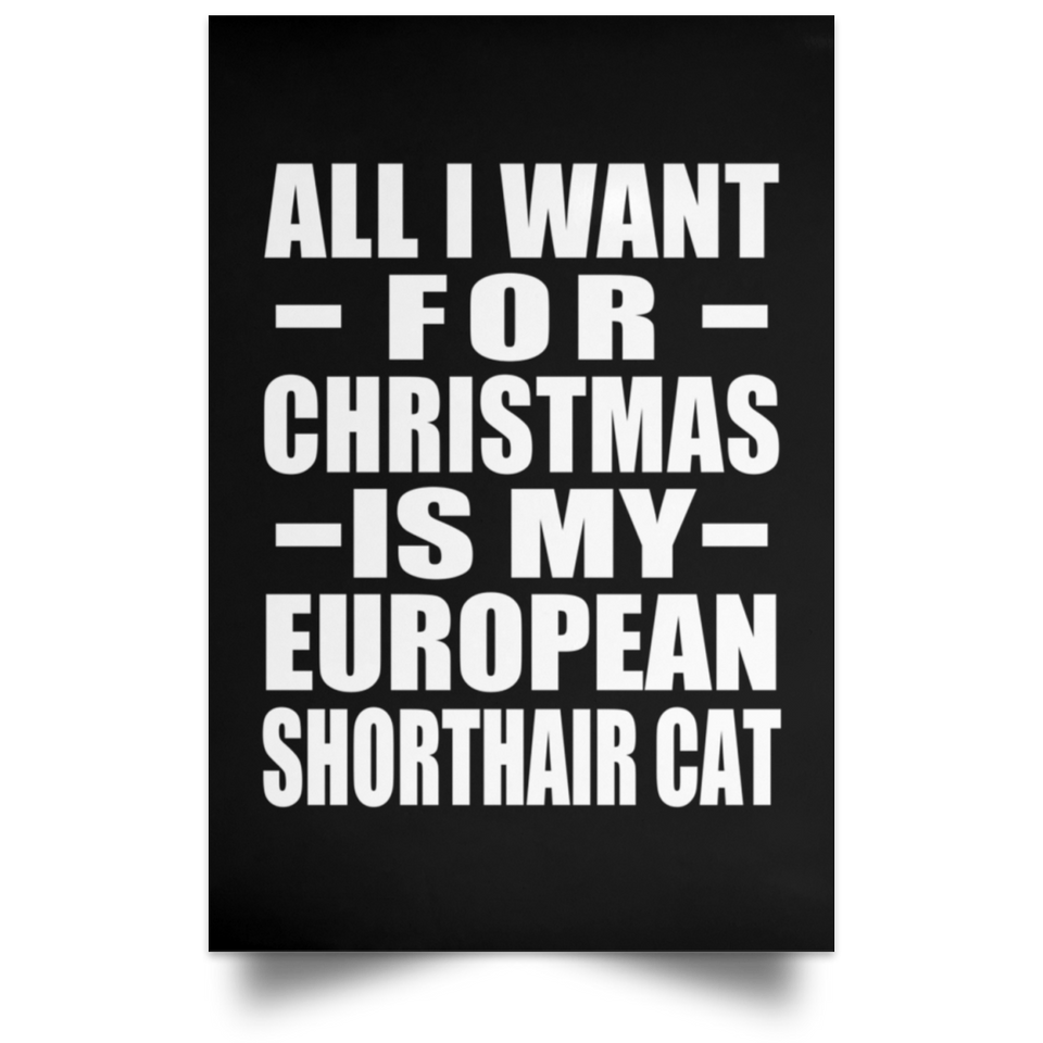 All I Want For Christmas Is My European Shorthair Cat - Poster Portrait