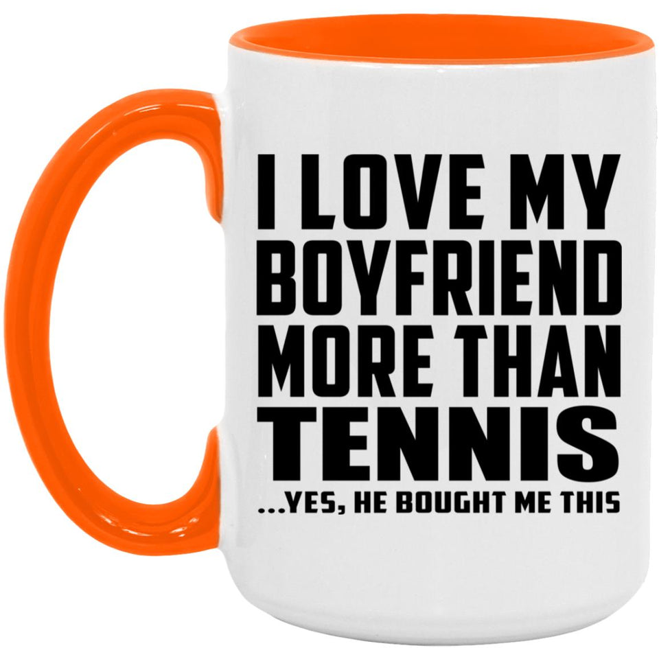 I Love My Boyfriend More Than Tennis - 15oz Accent Mug Orange