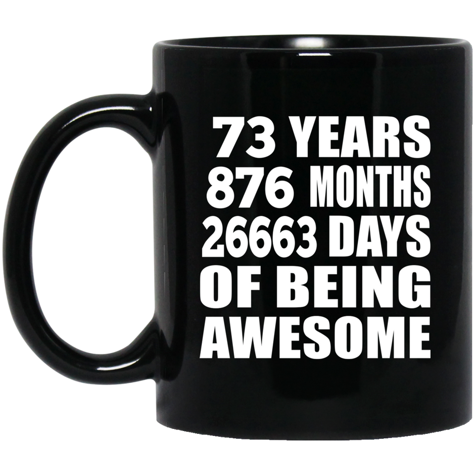 73rd Birthday 73 Years 876 Months 26663 Days Of Awesome - 11oz Coffee Mug Black