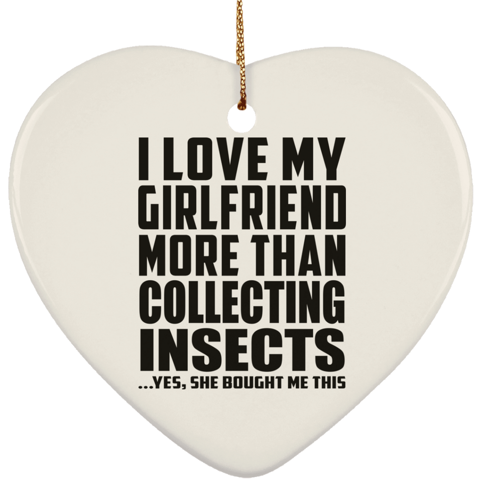 I Love My Girlfriend More Than Collecting Insects - Heart Ornament