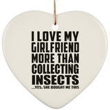 I Love My Girlfriend More Than Collecting Insects - Heart Ornament