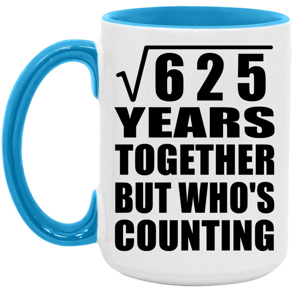 25th Anniversary Square Root of 625 Years Who's Counting - 15oz Accent Mug Blue