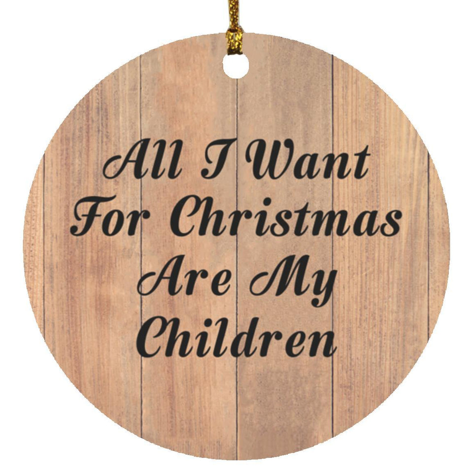 All I Want For Christmas Are My Children - Circle Ornament C