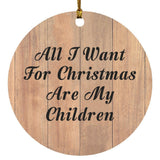 All I Want For Christmas Are My Children - Circle Ornament C