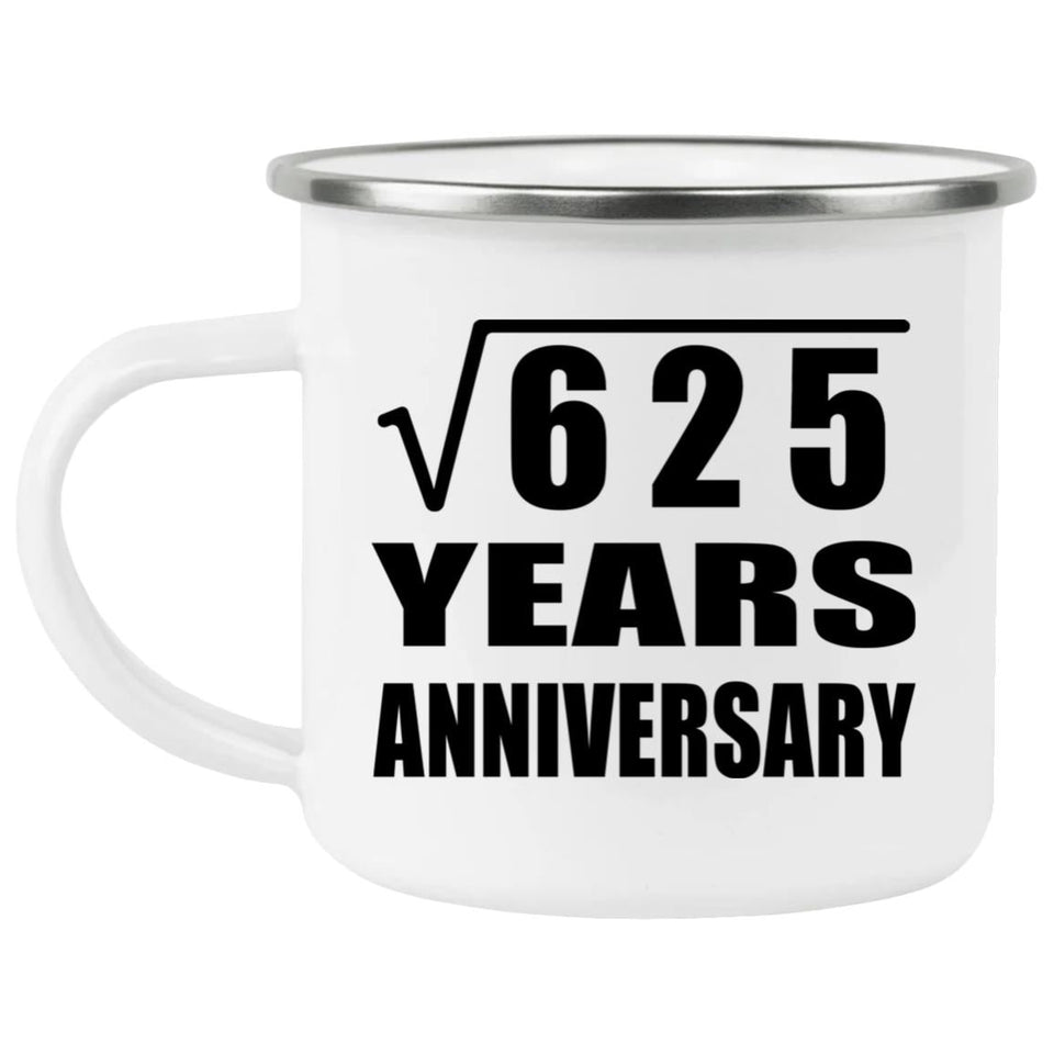 25th Anniversary Square Root of 625 Years Anniversary - 12oz Camping Mug