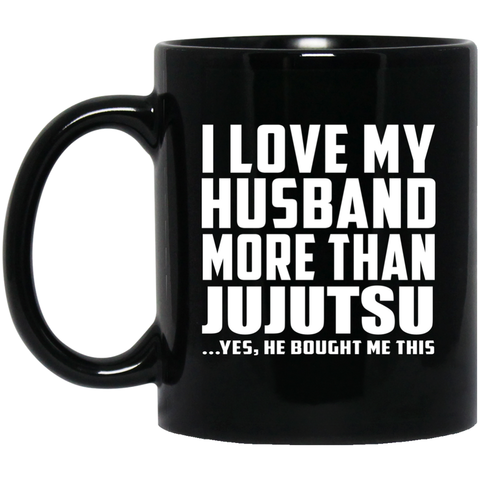 I Love My Husband More Than Jujutsu - 11 Oz Coffee Mug Black