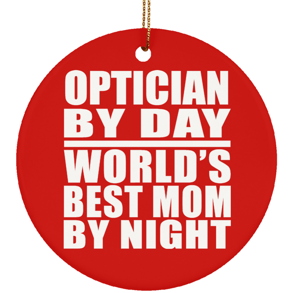 Optician By Day World's Best Mom By Night - Circle Ornament