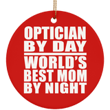 Optician By Day World's Best Mom By Night - Circle Ornament
