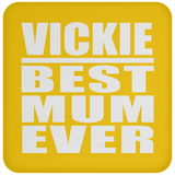 Vickie Best Mum Ever - Drink Coaster