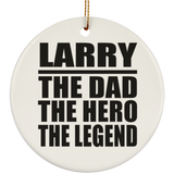 Larry The Dad The Hero The Legend - Circle Ornament