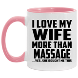 I Love My Wife More Than Massage - 11oz Accent Mug Pink