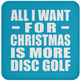 All I Want For Christmas Is More Disc Golf - Coaster