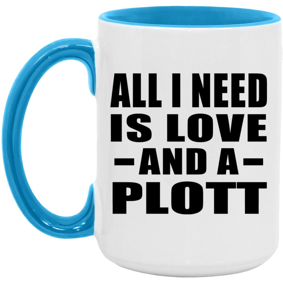 All I Need Is Love And A Plott - 15oz Accent Mug Blue