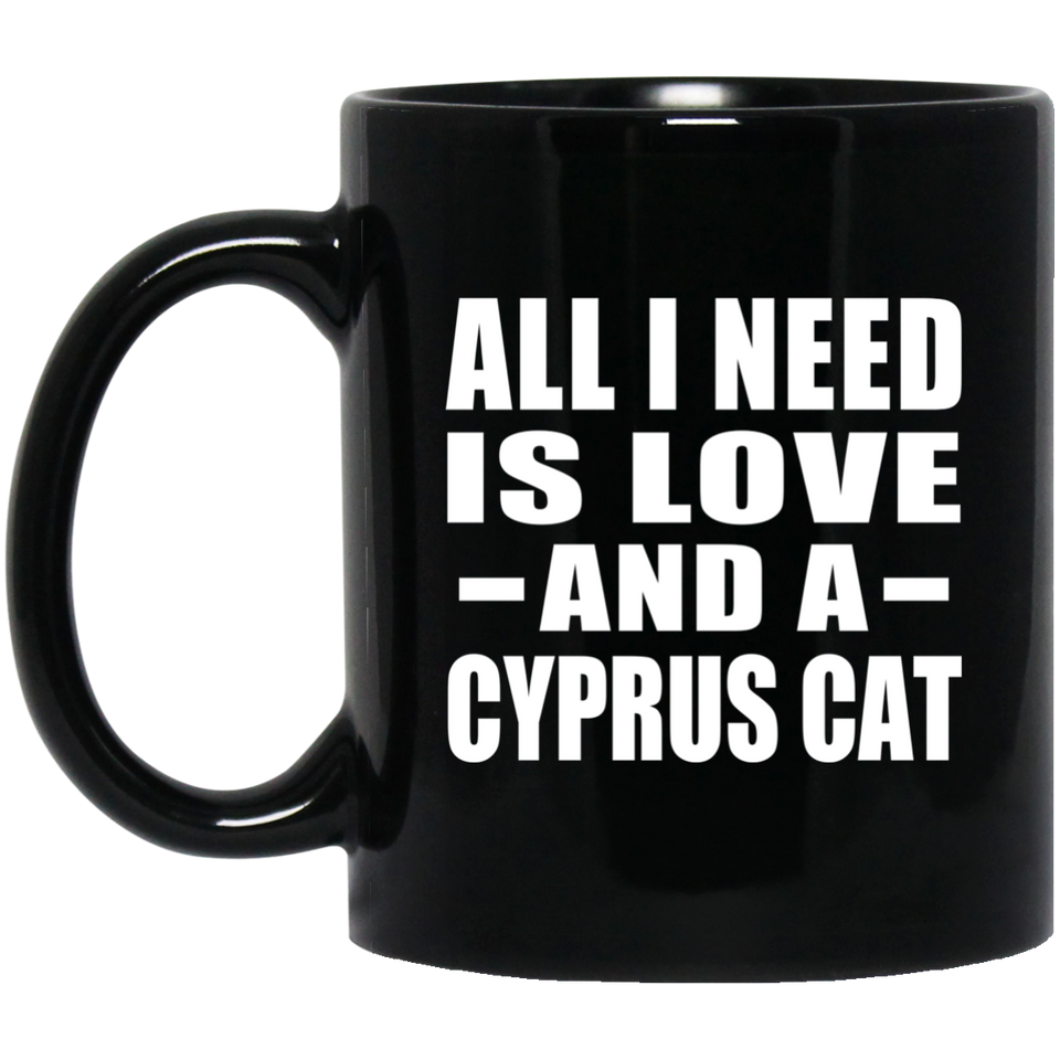 All I Need Is Love And A Cyprus Cat - 11 Oz Coffee Mug Black