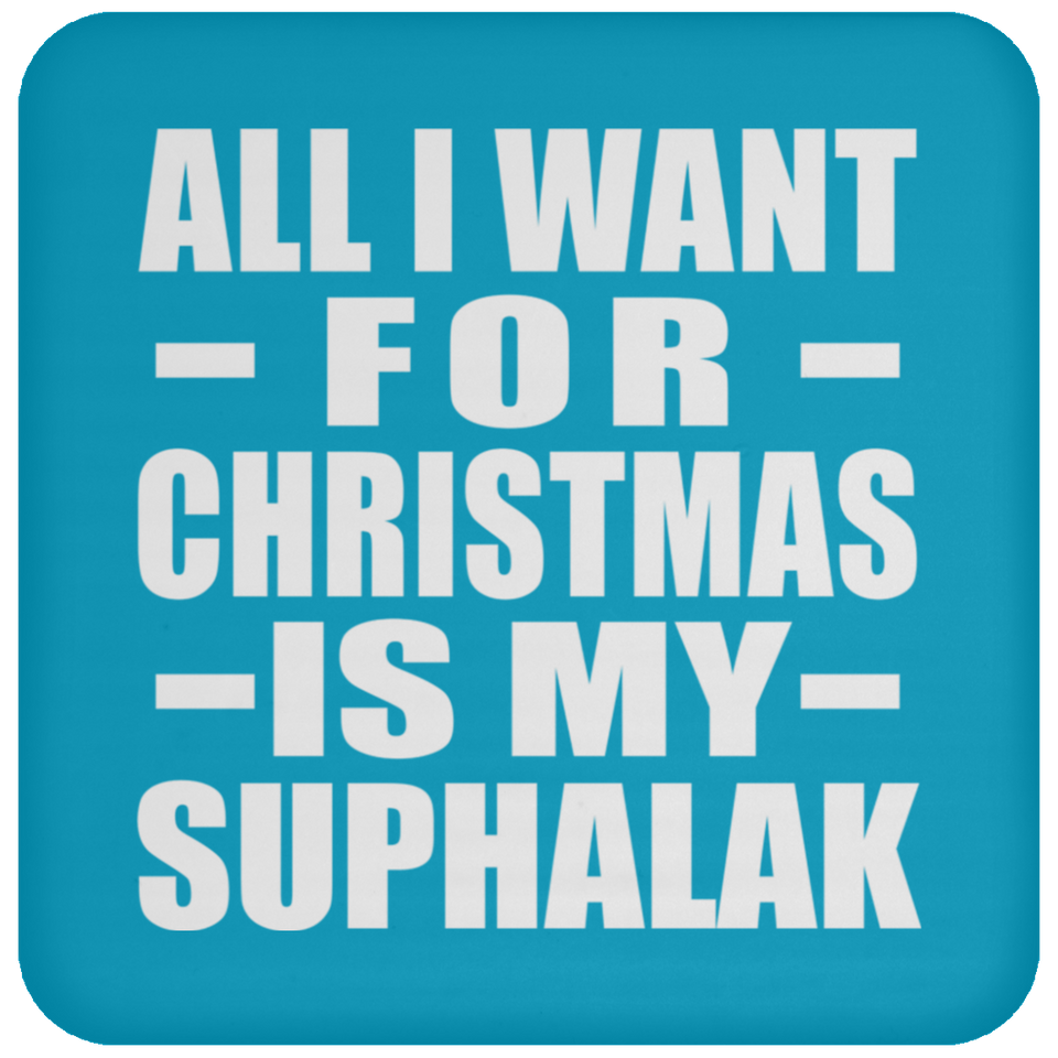 All I Want For Christmas Is My Suphalak - Coaster