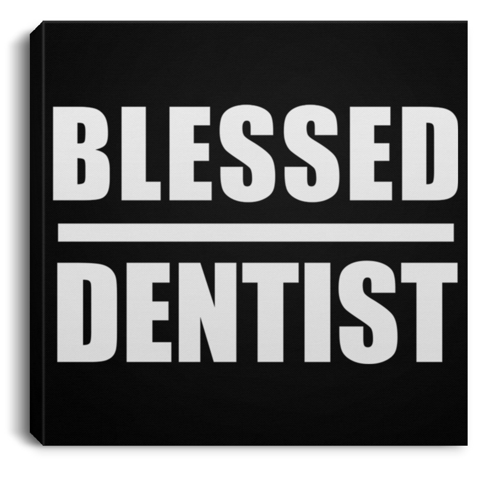 Blessed Dentist - Canvas Square