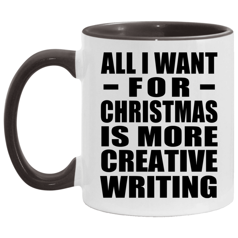 All I Want For Christmas Is More Creative Writing - 11oz Accent Mug Black