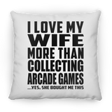 I Love My Wife More Than Collecting Arcade Games - Throw Pillow