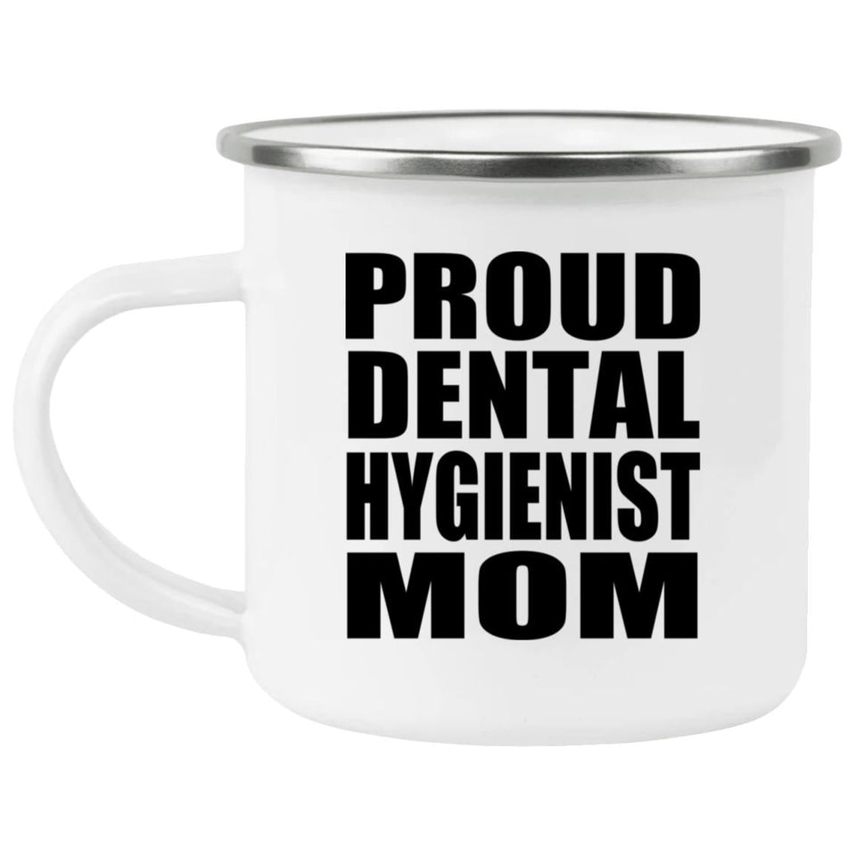 Proud Dental Hygienist Mom - 12oz Camping Mug