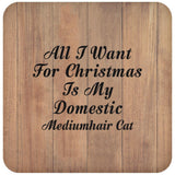 All I Want For Christmas Is My Domestic Mediumhair Cat - Drink Coaster C