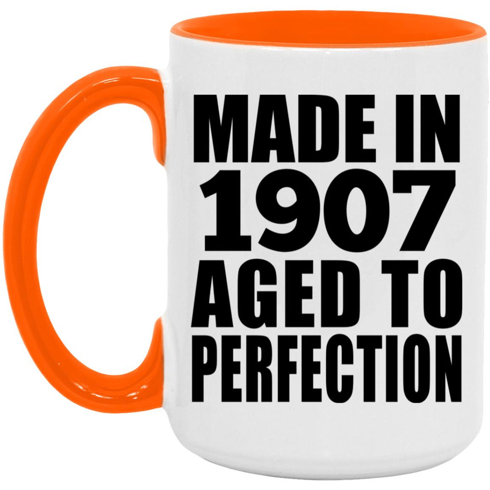 117th Birthday Made In 1907 Aged To Perfection - 15oz Accent Mug Orange
