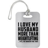 I Love My Husband More Than Weightlifting - Luggage Bag Tag