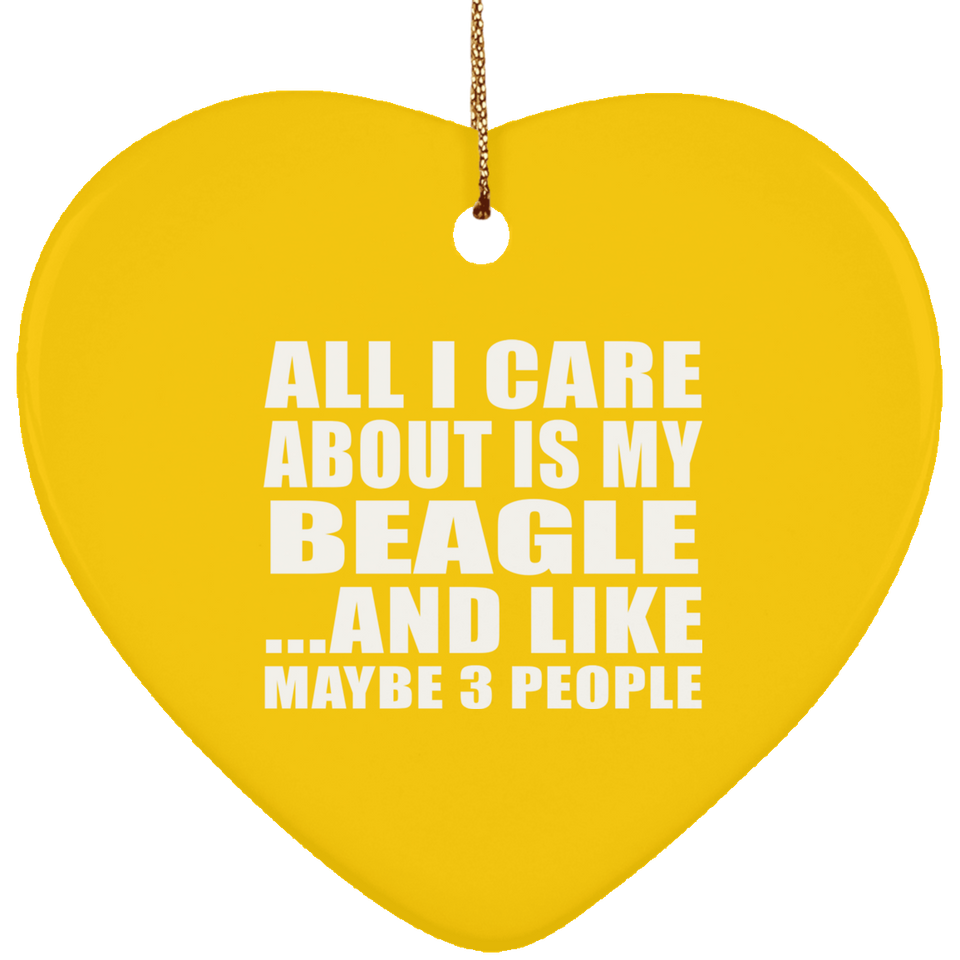 All I Care About Is My Beagle - Heart Ornament