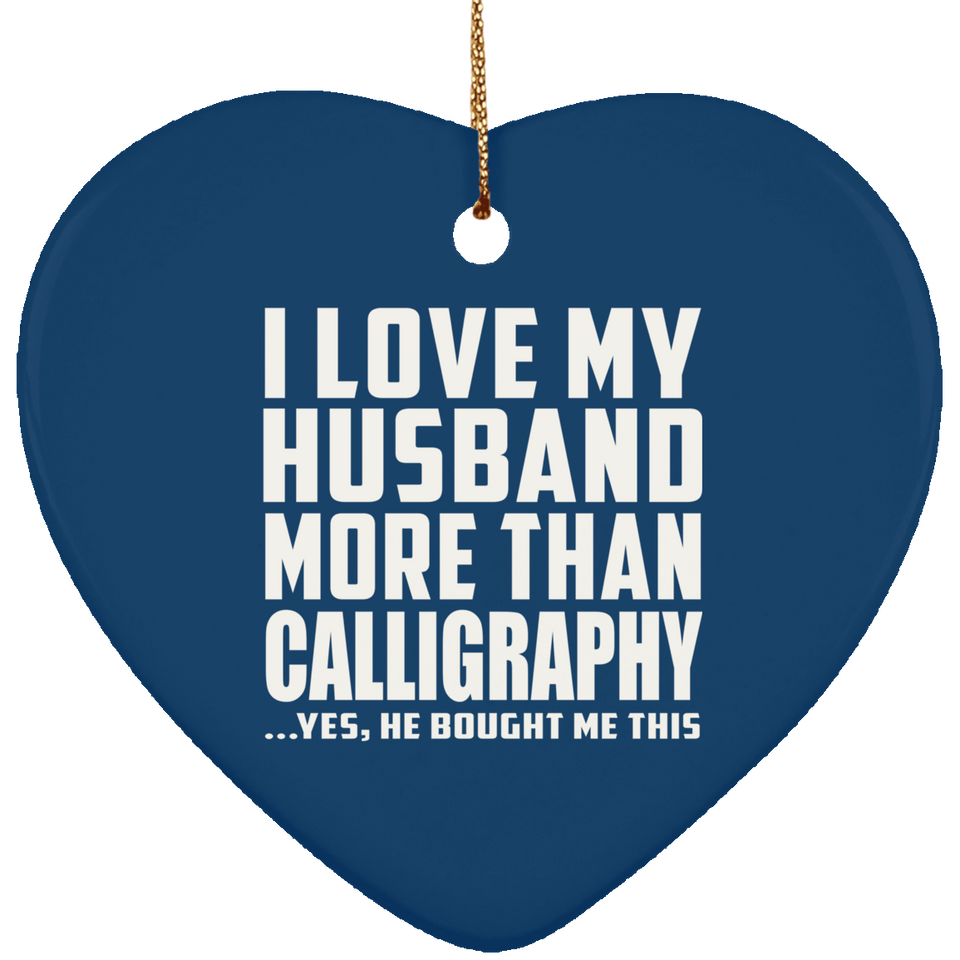 I Love My Husband More Than Calligraphy - Heart Ornament