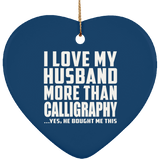 I Love My Husband More Than Calligraphy - Heart Ornament
