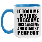 6th Birthday Took 6 Years To Become Awesome & Perfect - 11oz Accent Mug Blue