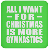 All I Want For Christmas Is More Gymnastics - Coaster