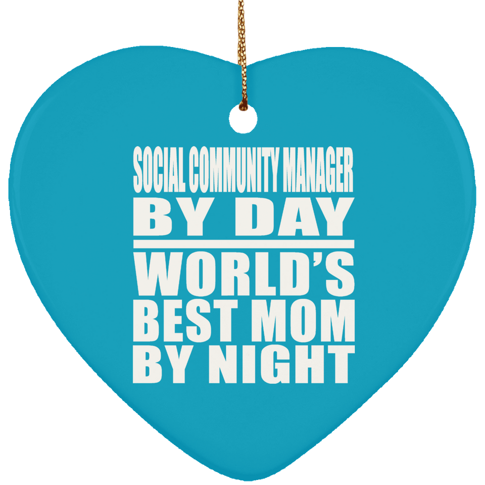 Social Community Manager By Day World's Best Mom By Night - Heart Ornament