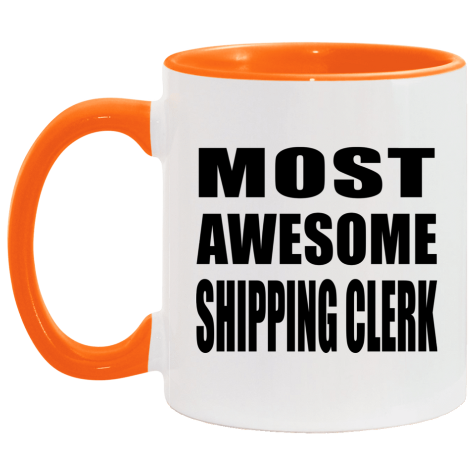 Most Awesome Shipping Clerk - 11oz Accent Mug Orange