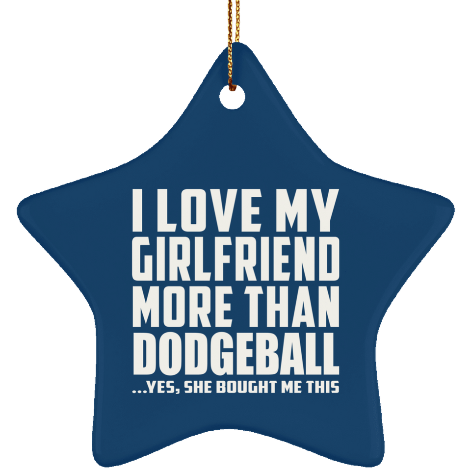 I Love My Girlfriend More Than Dodgeball - Star Ornament
